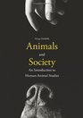 Animals and Society An Introduction to HumanAnimal Studies