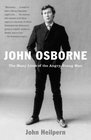 John Osborne The Many Lives of the Angry Young Man