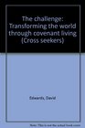 The challenge Transforming the world through covenant living