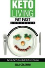 Keto Living - Fat Fast Cookbook: A Guide to Fasting for Weight Loss Including 50 Low Carb & High Fat Recipes (Volume 4)