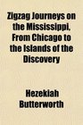 Zigzag Journeys on the Mississippi From Chicago to the Islands of the Discovery