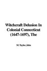 Witchcraft Delusion in Colonial Connecticut 16471697