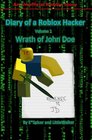 Diary of a Roblox Hacker: Wrath of John Doe (Roblox Hacker Diaries) (Volume 1)