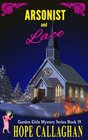 Arsonist and Lace: A Garden Girls Cozy Mystery (The Garden Girls) (Volume 19)