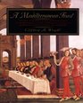 A Mediterranean Feast The Story of the Birth of the Celebrated Cuisines of the Mediterranean from the Merchants of Venice to the Barbary Corsairs with More than 500 Recipes