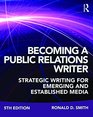 Becoming a Public Relations Writer Strategic Writing for Emerging and Established Media