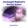 Archangel Raphael's Spiritual Surgery