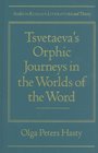Tsvetaeva's Orphic Journeys in the Worlds of the Word