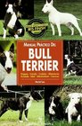 Manual practico del Bull Terrier/ The Guide to Owning a Bull Terrier