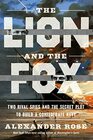 The Lion And The Fox Two Rival Spies and the Secret Plot to Build a Confederate Navy