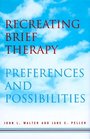 Recreating Brief Therapy Preferences and Possibilities