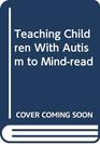 Teaching Children With Autism to Mindread