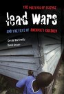Lead Wars The Politics of Science and the Fate of America's Children