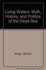 Living Waters Myth History and Politics of the Dead Sea
