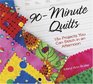 90 Minute Quilts: 15 Plus Projects You Can Make in an Afternoon