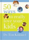 50 Ways to Really  Love Your Kids Simple Wisdom and Truths for Parents