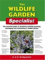 The Wildlife Garden Specialist The Essential Guide to Designing Building Planting Developing and Maintaining a Wildlife Garden