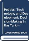 Politics Technology and Development DecisionMaking in the Turkish Iron and Steel Industry
