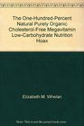 The onehundredpercent natural purely organic cholesterolfree megavitamin lowcarbohydrate nutrition hoax