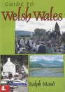 Guide to Welsh Wales A Week of Day Tours to the Sites in Wales Most Evocative of the National Spirit of the Welsh People