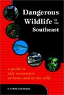 Dangerous Wildlife in the Southeast A Guide to Safe Encounters At Home and in the Wild