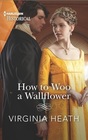 How to Woo a Wallflower (Society's Most Scandalous, Bk 1) (Harlequin Historical, No 1671)