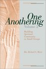 One Anothering Volume 2 Building Spiritual Community in Small Groups