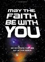 May the Faith Be with You 180 devotions that are out of this world