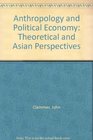 Anthropology and Political Economy Theoretical and Asian Perspectives
