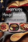 American Home Cooking A Popular History