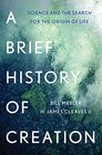 A Brief History of Creation: Science and the Search for the Origin of Life