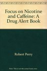 Focus on Nicotine and Caffeine A Drug Alert Book