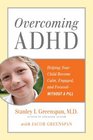 Overcoming ADHD Helping Your Child Become Calm Engaged and FocusedWithout a Pill