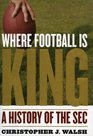 Where Football Is King A History of the SEC