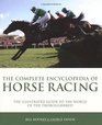 The Complete Encyclopedia of Horse Racing The Illustrated Guide to the World of the Thoroughbred