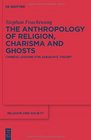 The Anthropology of Religion Charisma and Ghosts Chinese Lessons for Adequate Theory