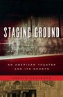 Staging Ground An American Theater and Its Ghosts