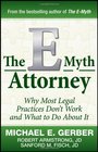 The EMyth Attorney Why Most Legal Practices Don't Work and What to Do About It