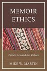 Memoir Ethics Good Lives and the Virtues