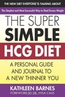 The Super Simple HCG Diet A Personal Guide  Journal to a New Thinner You