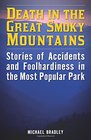 Death in the Great Smoky Mountains Stories of Accidents and Foolhardiness in the Most Popular Park