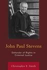 John Paul Stevens Defender of Rights in Criminal Justice