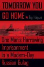 Tomorrow You Go Home One Man's Harrowing Imprisonment in a ModernDay Russian Gulag