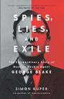 Spies Lies and Exile The Extraordinary Story of Russian Double Agent George Blake