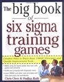 The Big Book of Six Sigma Training Games  Proven Ways to Teach Basic DMAIC Principles and Quality Improvement Tools