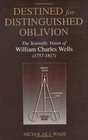 Destined for Distinguished Oblivion The Scientific Vision of William Charles Wells