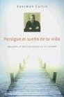 Persigue El Sueno De Tu Vida/ Pursuing Your Life Dream Descubre El Destino Oculto En Tu Corazon/ Uncover the Destiny Hidden in Your Heart