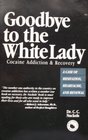 Goodbye to the White Lady Cocaine Addiction  Recovery  A Case of Hesitation Heartache and Renewal
