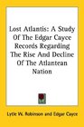 Lost Atlantis A Study Of The Edgar Cayce Records Regarding The Rise And Decline Of The Atlantean Nation