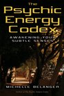 Psychic Energy Codex Awakening Your Subtle Senses